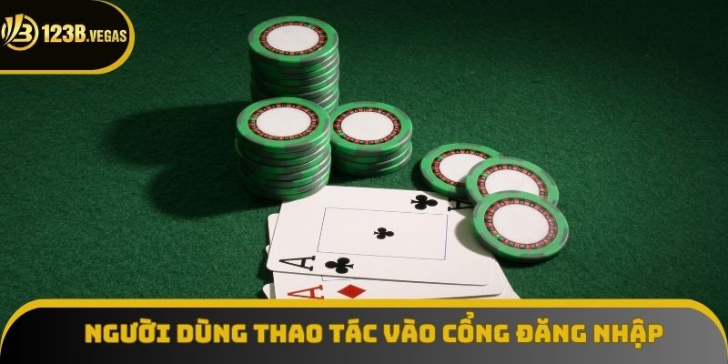 Người dùng thao tác vào cổng đăng nhập 123B Người dùng thao tác vào cổng đăng nhập 123B